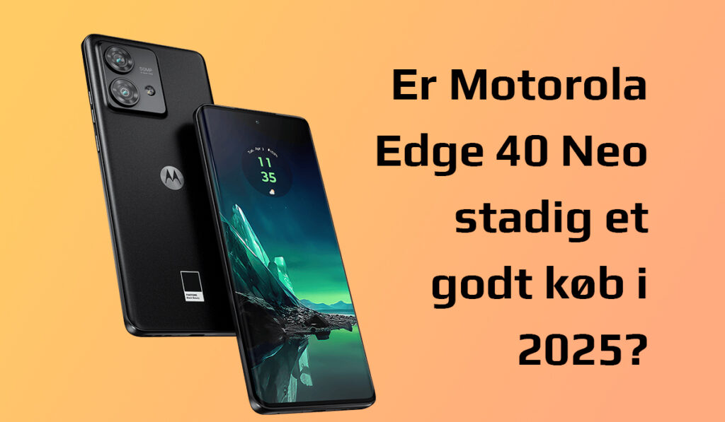Motorola Edge 40 Neo Dansk anmeldelse 2025