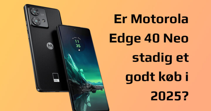 Motorola Edge 40 Neo Dansk anmeldelse 2025