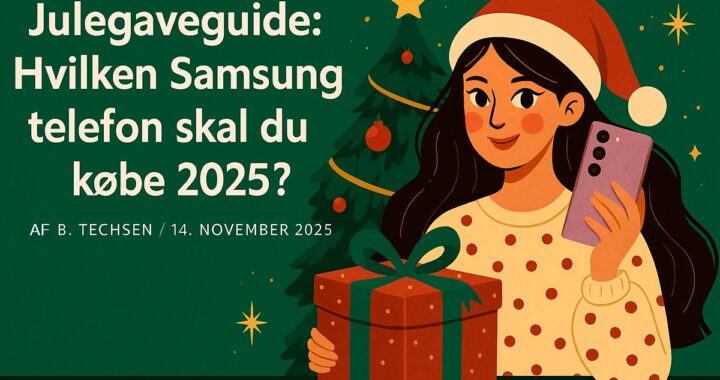 Julegaveguide: Hvilken Samsung telefon skal du købe 2025?