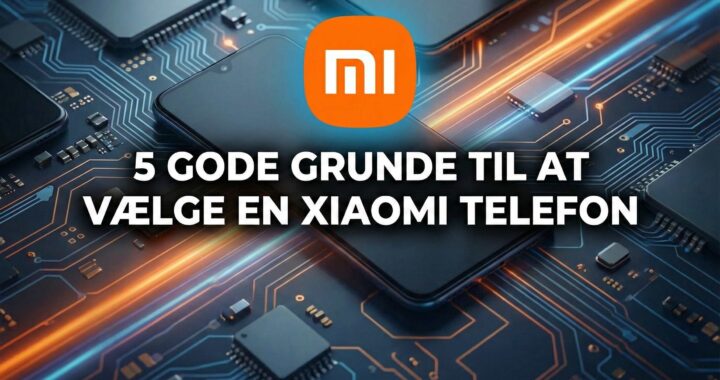 5 gode grunde til at vælge en Xiaomi telefon i 2025