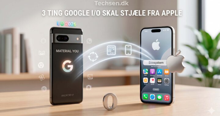 Vores Google I/O 2026 forventninger: 3 ting Android SKAL stjæle fra Apple